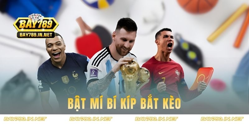 Bật mí bí kíp bắt kèo